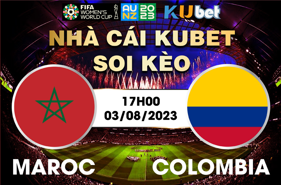 [ WORLD CUP NỮ 2023] MAROC VS COLOMBIA 17H00 NGÀY 03/8 - NHẬN ĐỊNH BÓNG ĐÁ