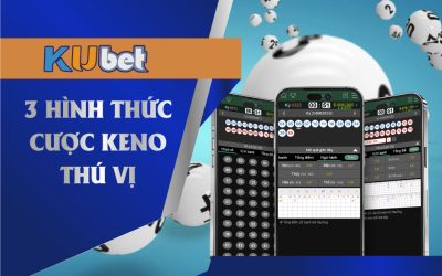 3 HÌNH THỨC ĐẶT CƯỢC KENO ONLINE ĐỈNH CAO TẠI KUBET