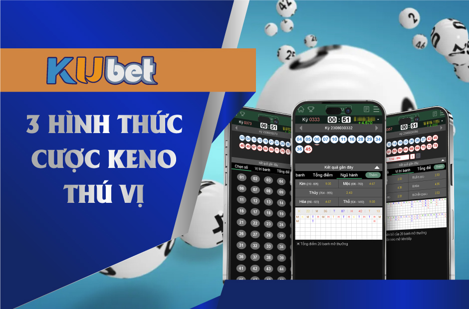 3 HÌNH THỨC ĐẶT CƯỢC KENO ONLINE ĐỈNH CAO TẠI KUBET