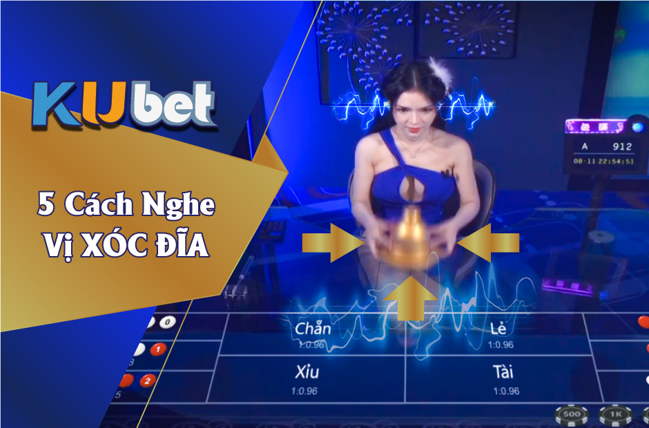 5 PHƯƠNG PHÁP NGHE VỊ XÓC ĐĨA KU CASINO CHUẨN KHÔNG CẦN CHỈNH