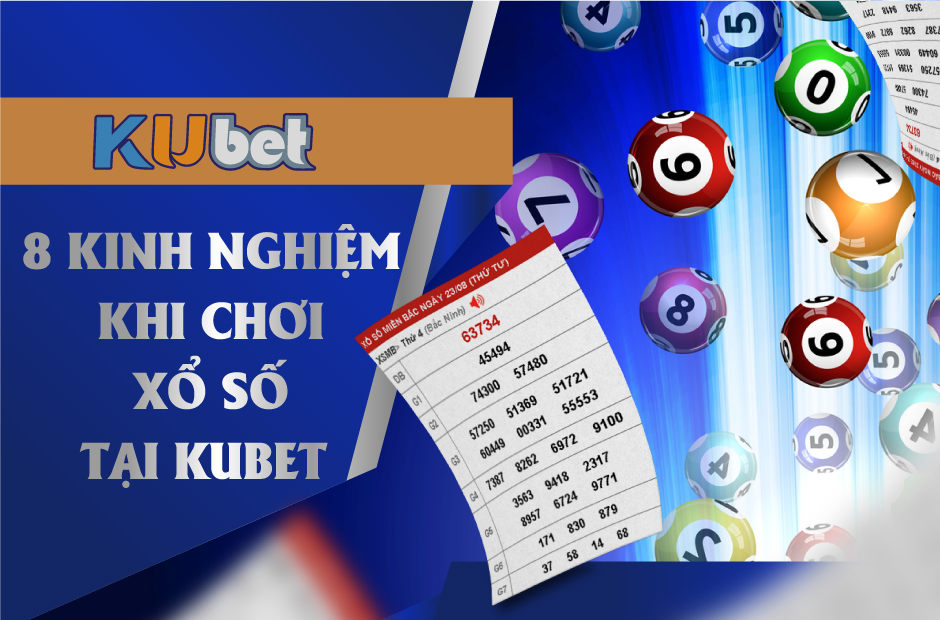 KINH NGHIỆM KHI CHƠI XỔ SỐ THẮNG LỚN TẠI KUBET