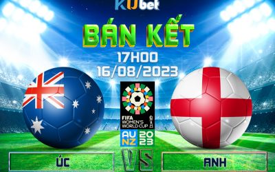 [ WORLD CUP NỮ 2023] ÚC VS ANH 17H00 NGÀY 16/08 - NHẬN ĐỊNH BÓNG ĐÁ KUBET