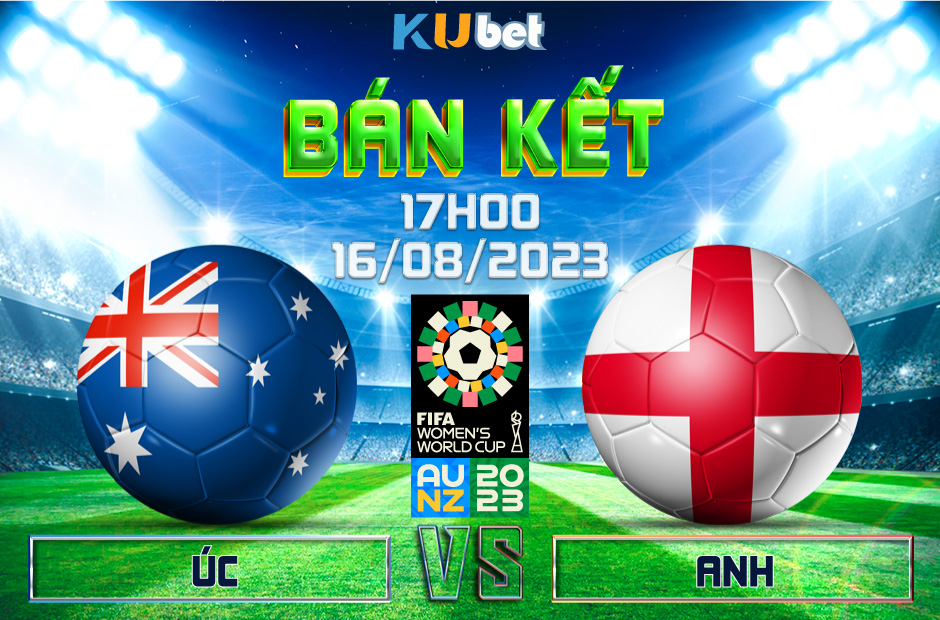 [ WORLD CUP NỮ 2023] ÚC VS ANH 17H00 NGÀY 16/08 - NHẬN ĐỊNH BÓNG ĐÁ KUBET