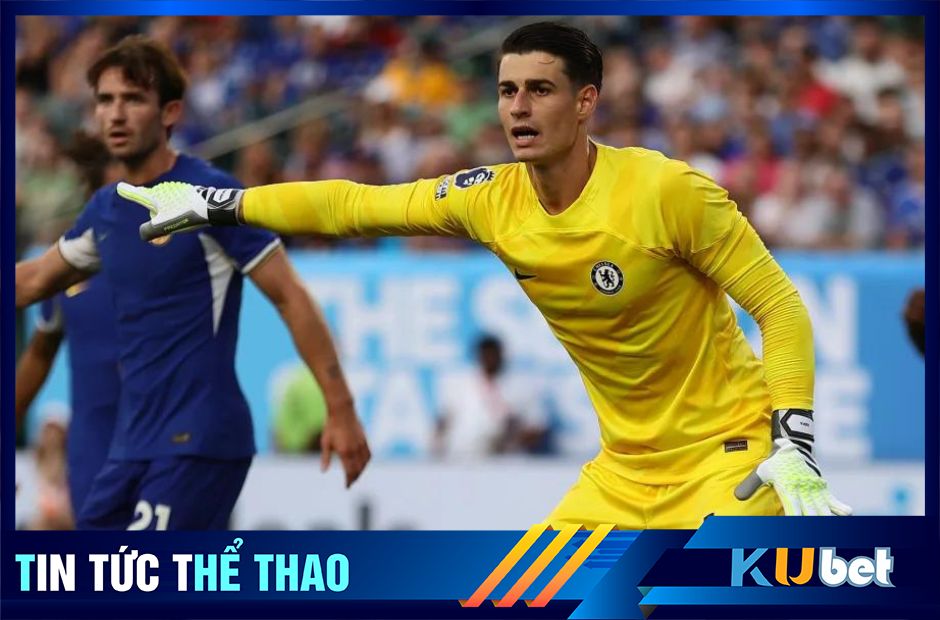 Kubet cập nhật: Thủ thành Kepa đã không bắt trận ra quân của Chelsea tại ngoại hạng Anh trước Liverpool