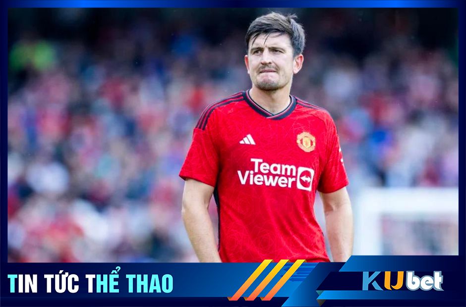 Kubet cập nhật: Harry Maguire vẫn chưa chịu rời Man Utd