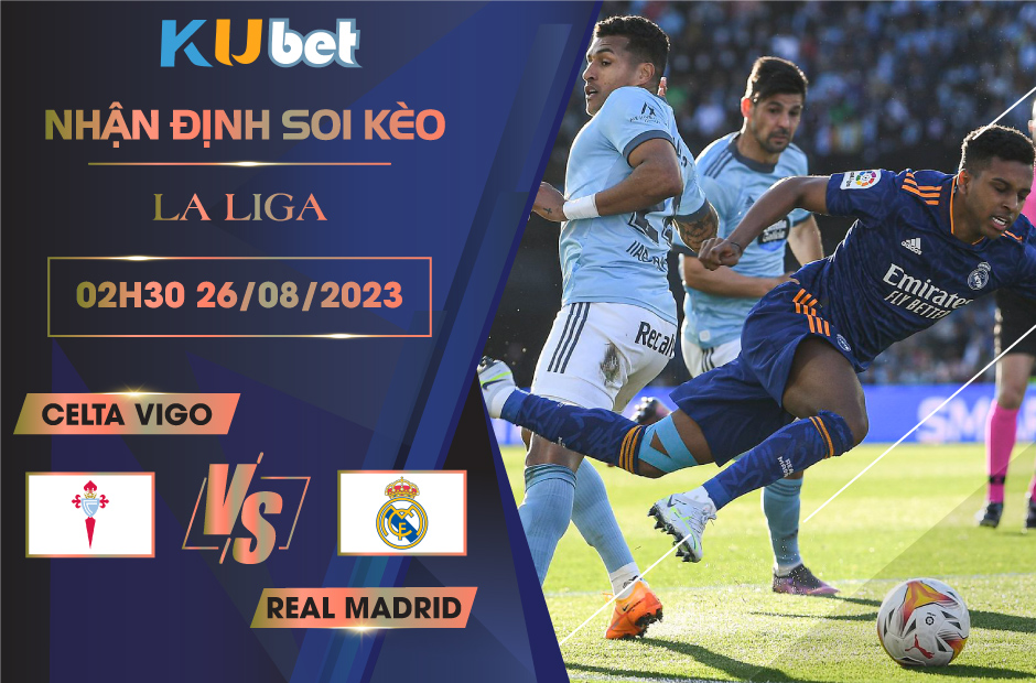 [LA LIGA] CELTA VIGO VS REAL MADRID 02H30 NGÀY 26/06- NHẬN ĐỊNH BÓNG ĐÁ KUBET