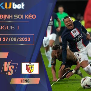 [LIGUE 1] PSG VS LENS 02H00 NGÀY 27/08- NHẬN ĐỊNH BÓNG ĐÁ KUBET