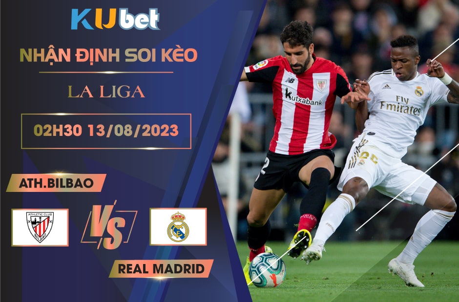 [LA LIGA] A.TH BILBAO VS REAL MADRID 02H30 NGÀY 13/08- NHẬN ĐỊNH BÓNG ĐÁ KUBET