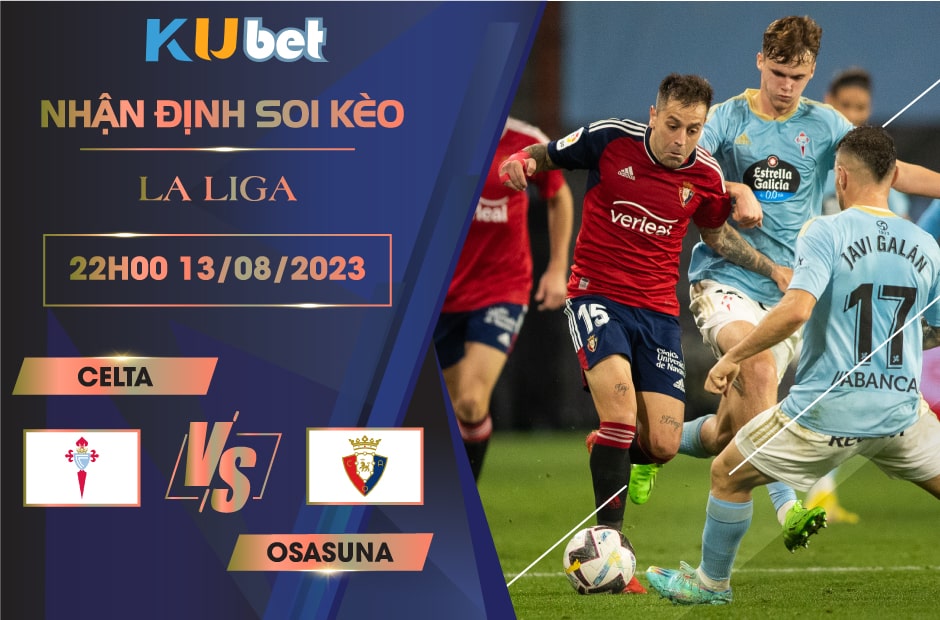 [LA LIGA] CELTA VS OSASUNA 22H00 NGÀY 13/08- NHẬN ĐỊNH BÓNG ĐÁ KUBET