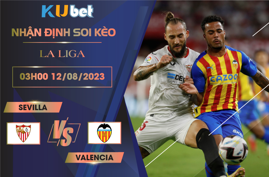 [LA LIGA] SEVILLA VS VALENCIA 02H30 NGÀY 12/08- NHẬN ĐỊNH BÓNG ĐÁ KUBET