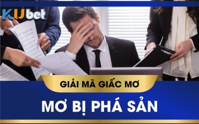 KUBET GIẢI MÃ GIẤC MƠ PHÁ SẢN, CÓ PHẢI ĐIỀM XUI ĐANG ĐẾN?