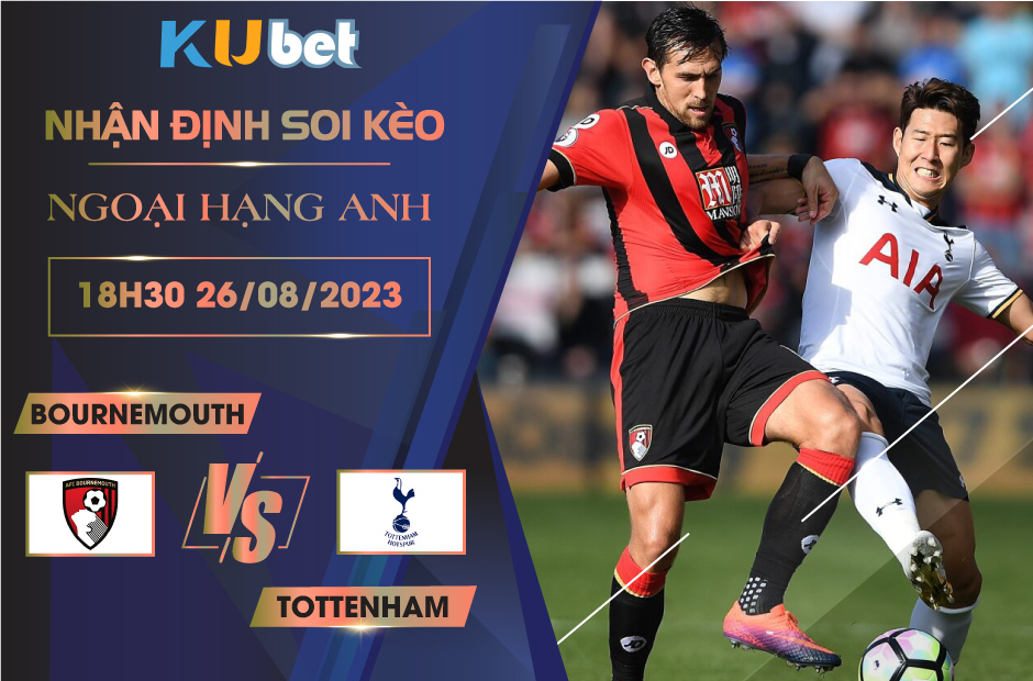 [NGOẠI HẠNG ANH] BOURNEMOUTH VS TOTTENHAM 18H30 NGÀY 26/08- NHẬN ĐỊNH BÓNG ĐÁ KUBET