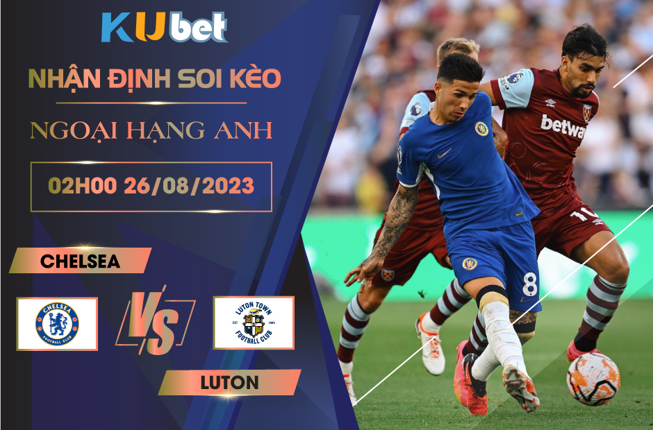 [NGOẠI HẠNG ANH] CHELSEA VS LUTON 02H00 NGÀY 26/08- NHẬN ĐỊNH BÓNG ĐÁ KUBET