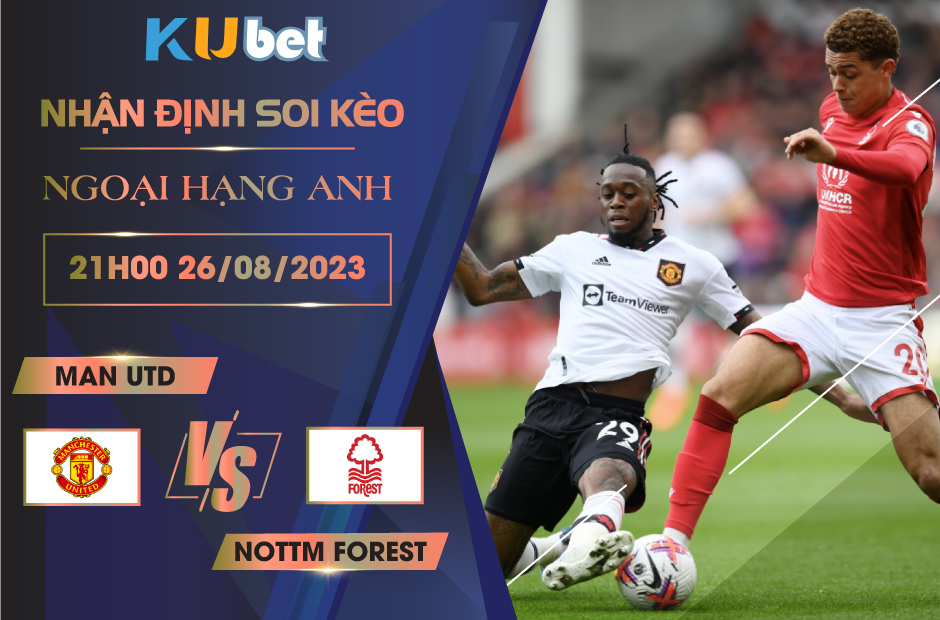 [NGOẠI HẠNG ANH] MAN UTD VS NOTTM FOREST 21H00 NGÀY 26/08- NHẬN ĐỊNH BÓNG ĐÁ KUBET