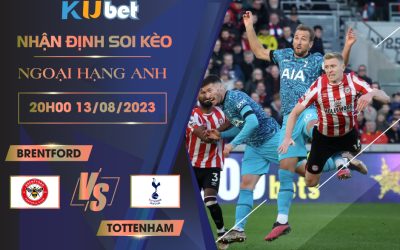 [NGOẠI HẠNG ANH] BRENTFORD VS TOTTENHAM 20H00 NGÀY 13/08- NHẬN ĐỊNH BÓNG ĐÁ KUBET