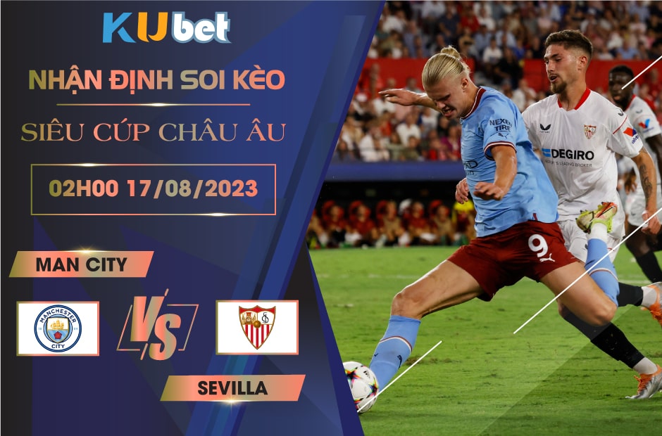 [SIÊU CÚP CHÂU ÂU] MAN CITY VS SEVILLA 02H00 NGÀY 17/08- NHẬN ĐỊNH BÓNG ĐÁ KUBET