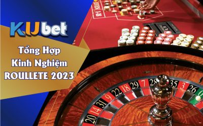 KUBET TỔNG HỢP CHIẾN THUẬT CHƠI ROULETTE HIỆU QUẢ MỚI NHẤT