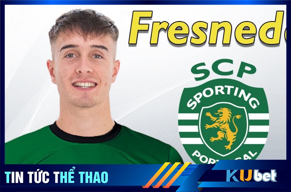 Fresneda chuẩn bị ra mắt Sporting Lisbon - Kubet cập nhật