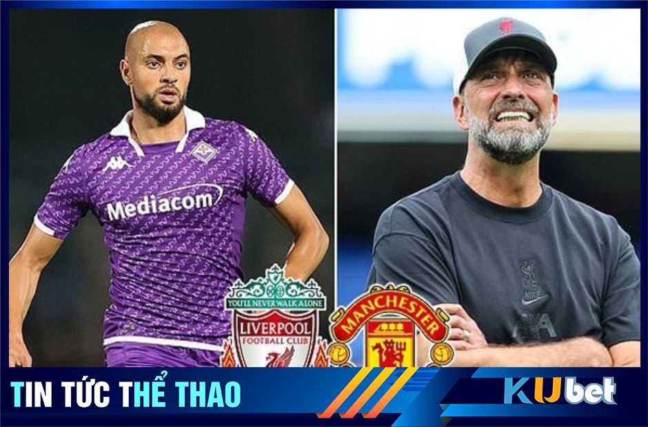 Sofyan Amrabat là mục tiêu mà Liverpool muốn cạnh tranh cùng Man UTD - Kubet cập nhật