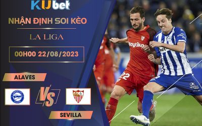 Kubet cập nhật trận đấu giữa Alaves vs Sevilla trong khuôn khổ giải đấu La Liga.