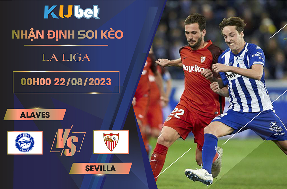 Kubet cập nhật trận đấu giữa Alaves vs Sevilla trong khuôn khổ giải đấu La Liga.