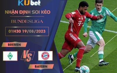 [BUNDESLIGA] BREMEN VS BAYERN 01H30 NGÀY 19/08- NHẬN ĐỊNH BÓNG ĐÁ KUBET