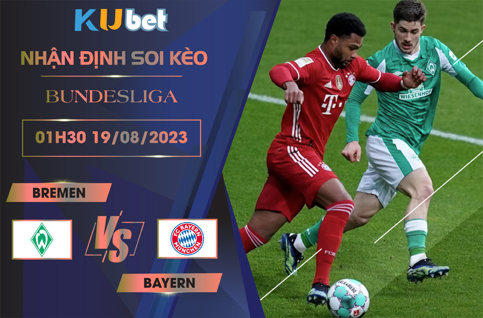 [BUNDESLIGA] BREMEN VS BAYERN 01H30 NGÀY 19/08- NHẬN ĐỊNH BÓNG ĐÁ KUBET