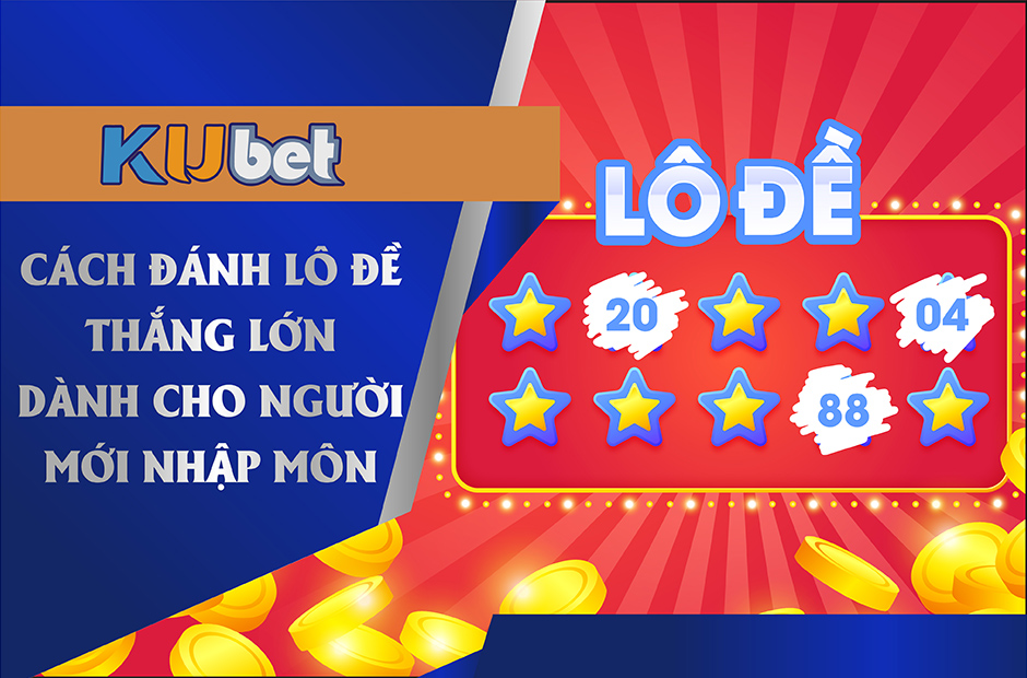 BÍ kíp lô đề dành cho anh em mới nhập môn tại nhà cái Kubet