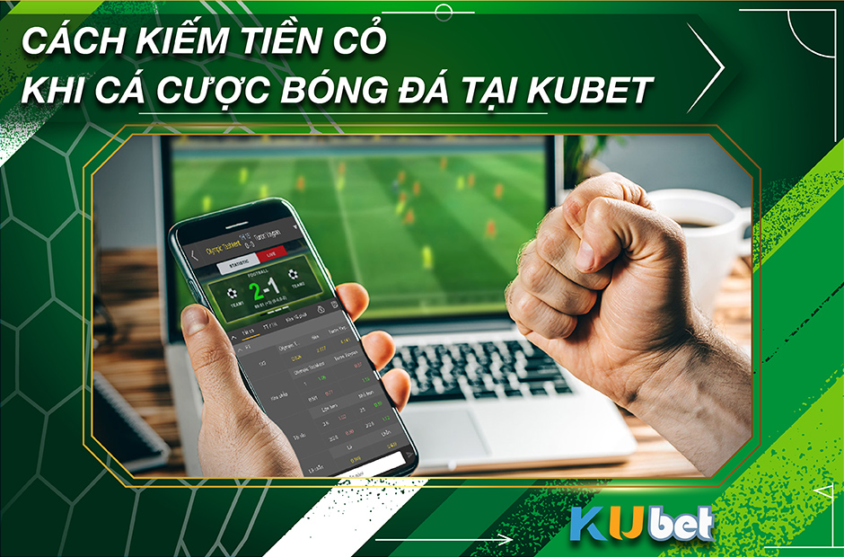 CÁCH KIẾM TIỀN CỎ KHI CÁ CƯỢC BÓNG ĐÁ KUBET