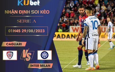 [SERIE A] CAGLIARI VS INTER MILAN 01H45 NGÀY 29/08- NHẬN ĐỊNH BÓNG ĐÁ KUBET