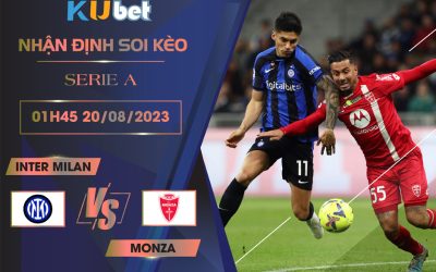Kubet cập nhật trận đấu giữa Inter Milan vs Monza tại vòng đầu tiên Serie A 2023/24