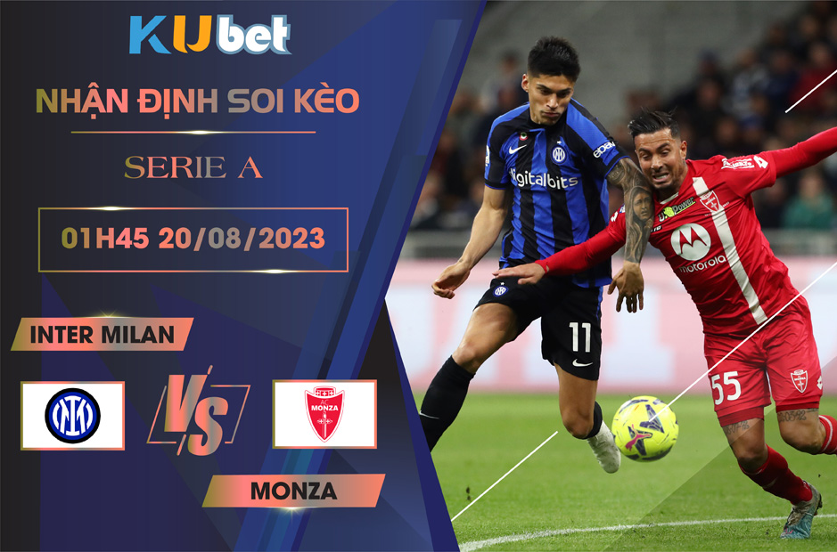 Kubet cập nhật trận đấu giữa Inter Milan vs Monza tại vòng đầu tiên Serie A 2023/24