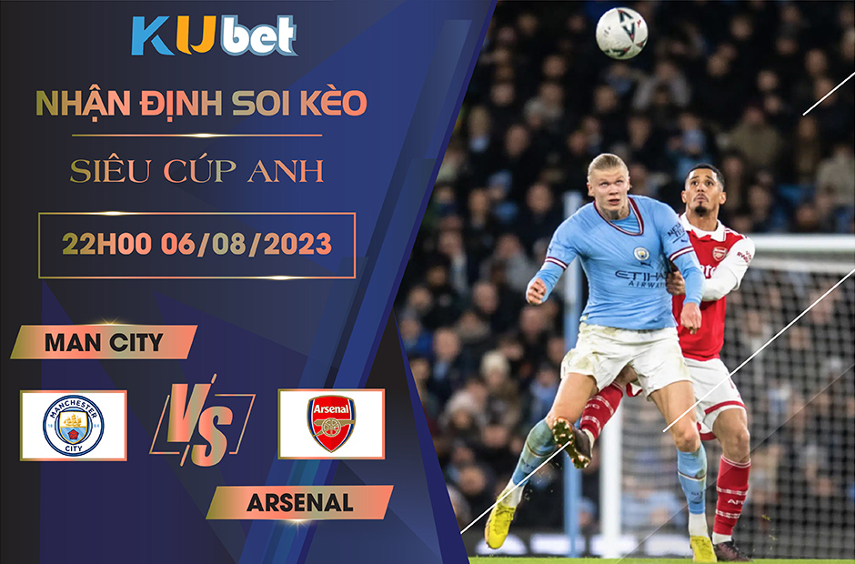 [ SIÊU CÚP ANH] MAN CITY VS ARSENAL 22H00 NGÀY 06/08 - NHẬN ĐỊNH BÓNG ĐÁ