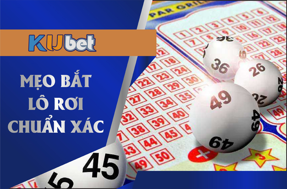 KUBET BẬT MÍ MẸO BẮT LÔ RƠI CHUẨN XÁC VÀ HIỆU QUẢ