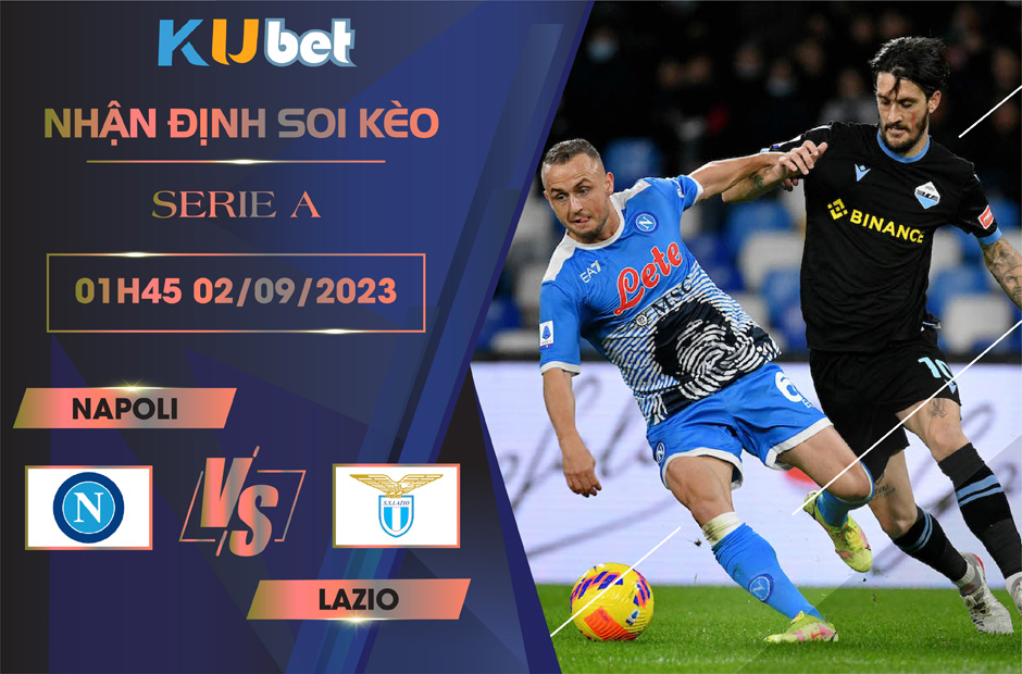 [SERIE A] NAPOLI VS LAZIO 1H45 NGÀY 02/09- NHẬN ĐỊNH BÓNG ĐÁ KUBET