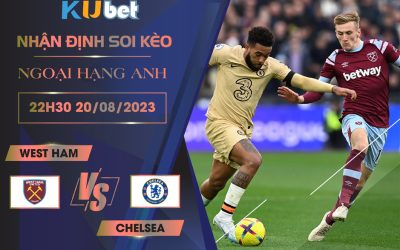 Kubet cập nhật trận đấu giữa Chelsea vs West Ham trong khuôn khổ giải ngoại hạng Anh