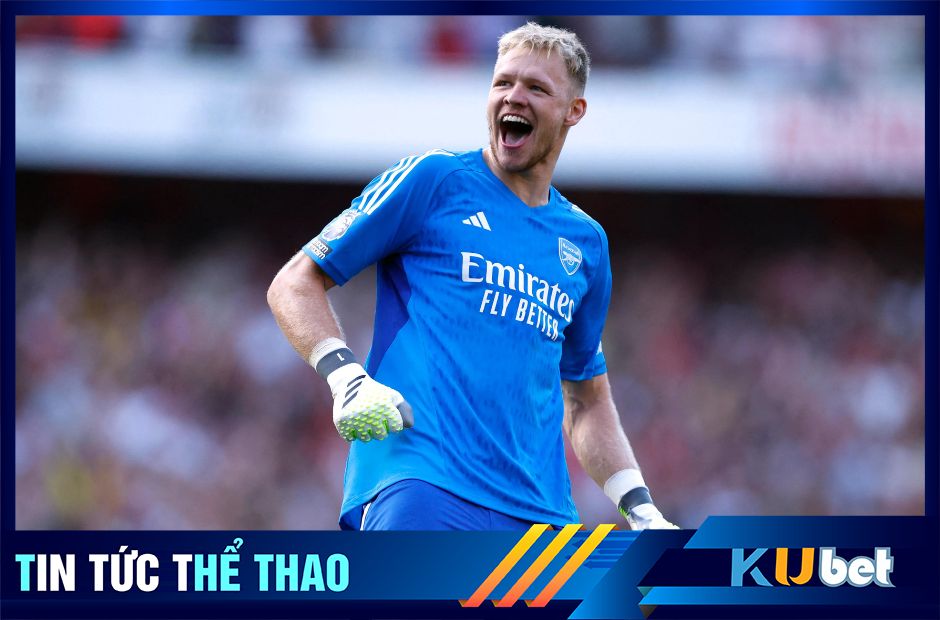 Kubet cập nhật hình ảnh thủ thành số 1 của Arsenal là Aaron Ramsdale