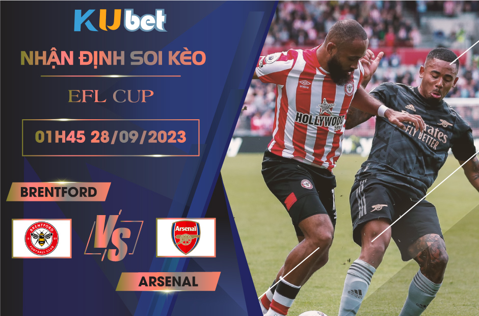 [EFL CUP] BRENTFORD VS ARSENAL 01H45 NGÀY 28/09- NHẬN ĐỊNH BÓNG ĐÁ KUBET