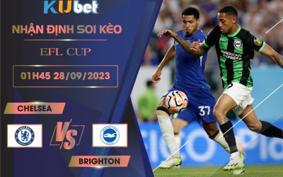 [EFL CUP] CHELSEA VS BRIGHTON 01H45 NGÀY 28/09- NHẬN ĐỊNH BÓNG ĐÁ KUBET