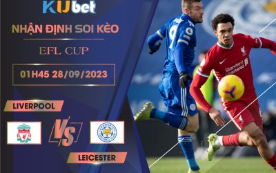 [EFL CUP] LIVERPOOL VS LEICESTER 01H45 NGÀY 28/09- NHẬN ĐỊNH BÓNG ĐÁ KUBET