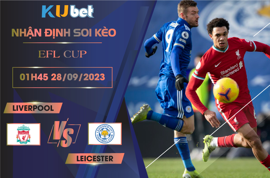 [EFL CUP] LIVERPOOL VS LEICESTER 01H45 NGÀY 28/09- NHẬN ĐỊNH BÓNG ĐÁ KUBET