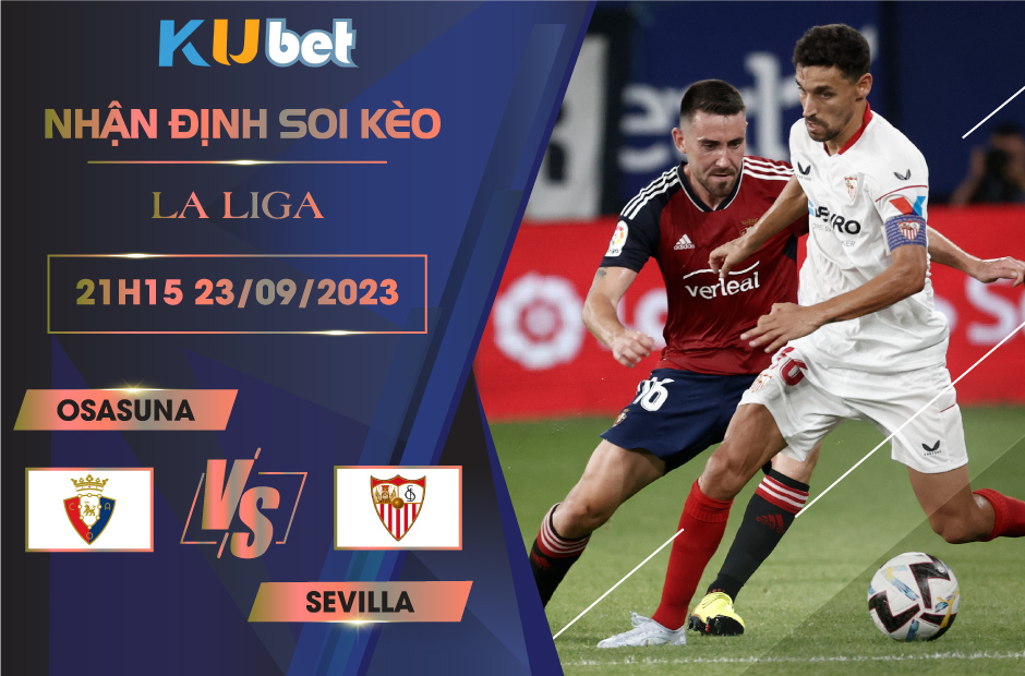 [ LA LIGA ] OSASUNA VS SEVILLA 21H15 NGÀY 23/09- NHẬN ĐỊNH BÓNG ĐÁ KUBET