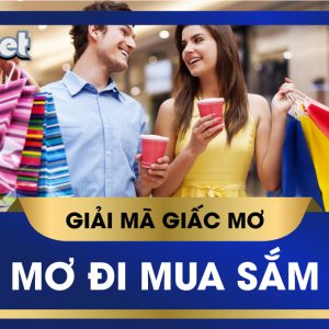 KUBET GIẢI MÃ GIẤC MƠ MUA SẮM HÀNG HIỆU, QUẤT CON LÔ NÀO THẮNG TO