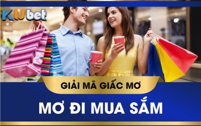 KUBET GIẢI MÃ GIẤC MƠ MUA SẮM HÀNG HIỆU, QUẤT CON LÔ NÀO THẮNG TO