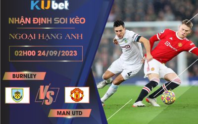 Kubet cập nhật trận đấu giữa Burnley vs Man Utd