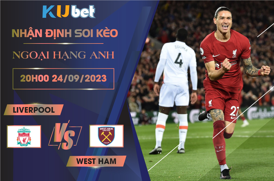 Kubet cập nhật trận đấu giữa Liverpool vs West Ham