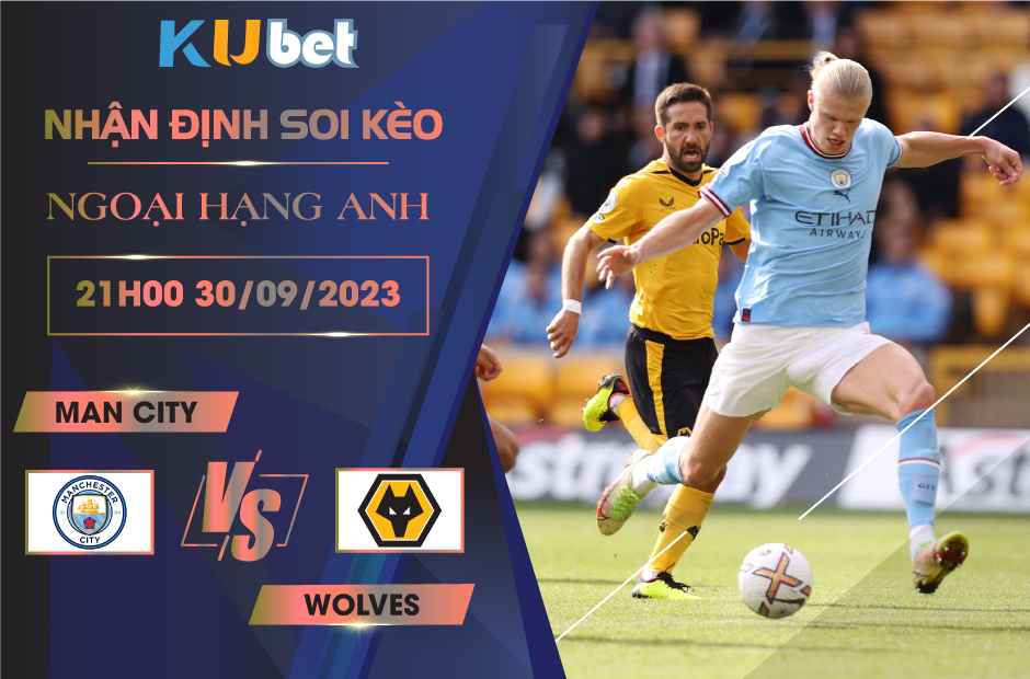 [NGOẠI HẠNG ANH] MAN CITY VS WOLVES 21H00 NGÀY 30/09- NHẬN ĐỊNH BÓNG ĐÁ KUBET