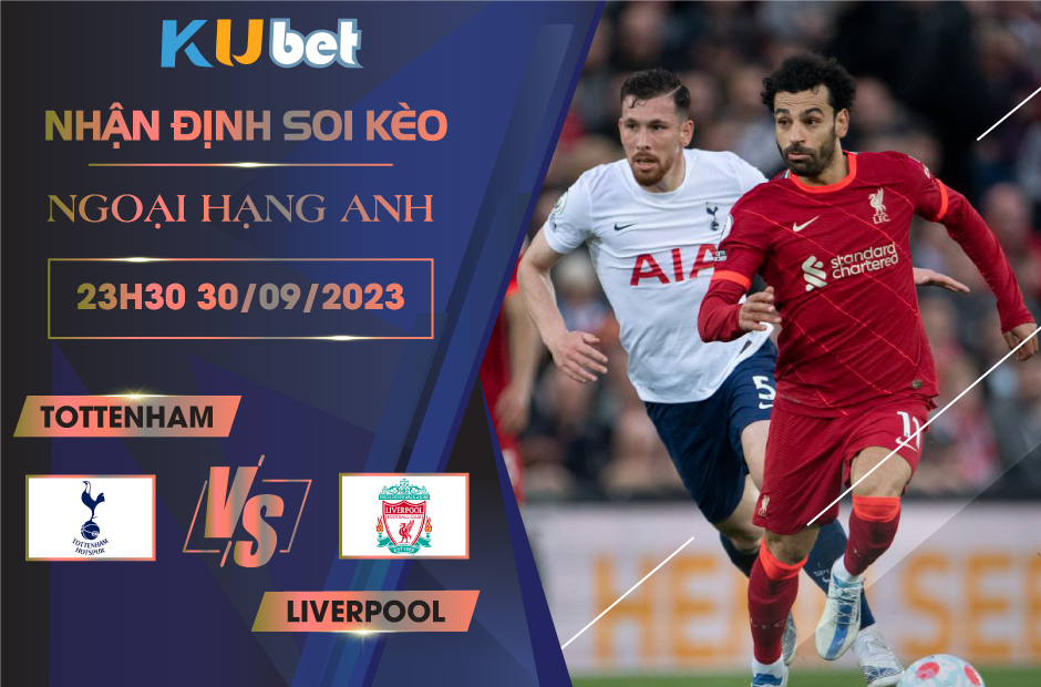 [NGOẠI HẠNG ANH] TOTTENHAM VS LIVERPOOL 23H30 NGÀY 30/09- NHẬN ĐỊNH BÓNG ĐÁ KUBET