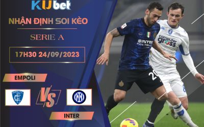 [ SERIE A ] EMPOLI VS INTER MILAN 17H30 NGÀY 24/09- NHẬN ĐỊNH BÓNG ĐÁ KUBET