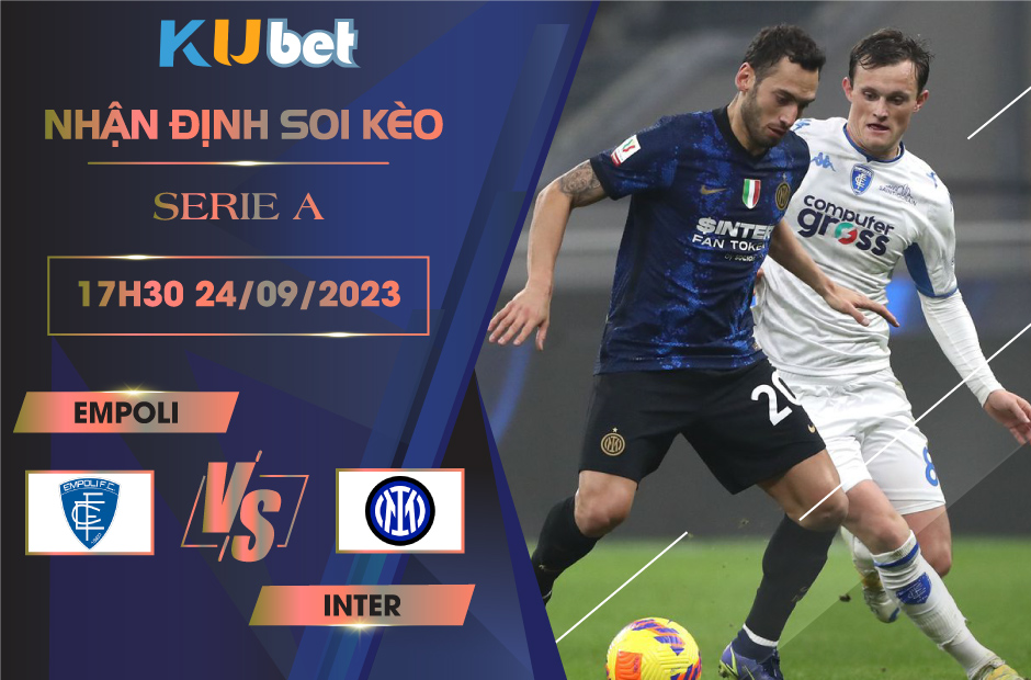 [ SERIE A ] EMPOLI VS INTER MILAN 17H30 NGÀY 24/09- NHẬN ĐỊNH BÓNG ĐÁ KUBET